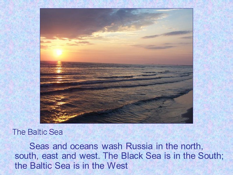 Seas and oceans wash Russia in the north, south, east and west. The Black